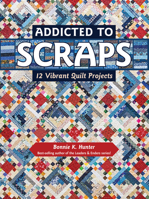 Title details for Addicted to Scraps by Bonnie K. Hunter - Available